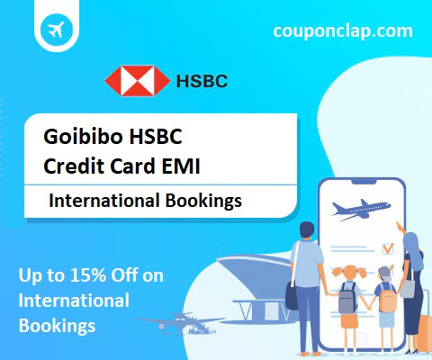 Goibibo HSBC Credit Card EMI Offer: Up to 15% Off on International Bookings