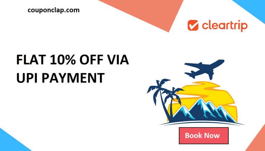 Cleartrip UPI Offer: Flat 10% Off on Payments via UPI